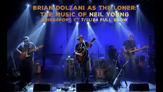 Brian Dolzani as The Loner: The Music of Neil Young -  7/11/24 FULL SHOW