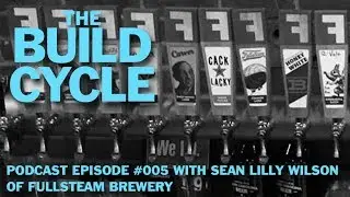 The Build Cycle Podcast 005 - Fullsteam Brewing