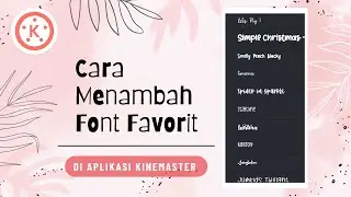 Cara Menambah Font Favorit di Aplikasi Kinemaster