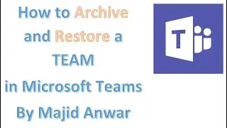 How to Archive and Restore a TEAM in Microsoft Teams
