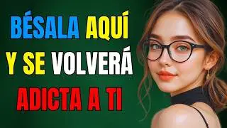 Toca ESTAS 6 ZONAS y ELLA No Podrá Sacarte de su Cabeza
