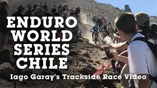 Enduro World Series Chile - Iago Garay's Trackside Video