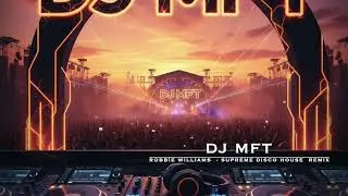 ROBBIE WILLIAMS  - SUPREME DISCO HOUSE  REMIX  ,Deephouse, 80's,90's,dance music, Electronic music,