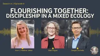 Flourishing Together: Discipleship in a Mixed Ecology with Blair Pogue and Dwight Zcheile