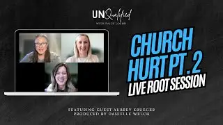 UnQualified Podcast | Church Hurt Part 2 | Paige Loehr Danielle Welch Aubrey Krueger