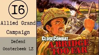 Close Combat A Bridge Too Far E16 Oosterbeek Landing Zone (Operation Market Garden)