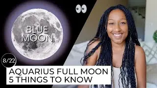 Full Moon August 22nd! 5 Things to Know 🔮✨