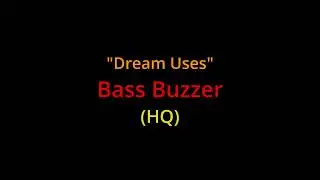 Dream Uses: Bass Buzzer - FULL Quality (Lance Conrad)