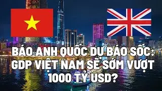 Báo ANH QUỐC Dự Báo Sốc: 15 Năm Nữa Người Việt Sẽ Giàu Cỡ Nào?