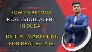 How to become a Real Estate Agent in Dubai | Digital Marketing for Real Estate Industry