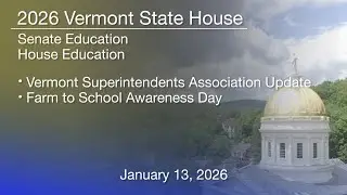 Vermont State House - VT Superintendents Association Update & Farm to School Awareness Day 1/13/2026