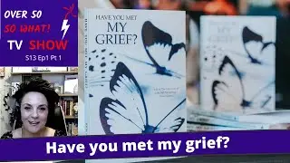 Have you met my grief?  Grief Recovery Specialist Jodie Atkinson