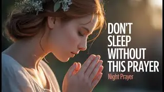The Best Prayer Before Sleep  End Your Day With God&rsquo;s Peace