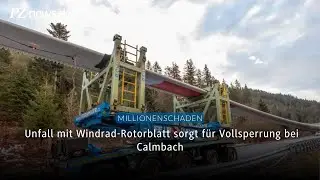 Unfall mit Windrad-Rotorblatt sorgt für Vollsperrung bei Calmbach