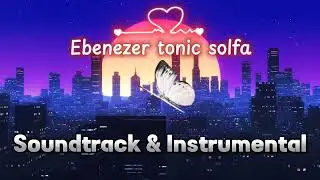 Ebenezer tonic solfa ( choir ) // Soundtrack & instrumental
