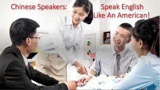Chinese Speakers of English: Learn American Pronunciation!