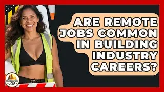 Are Remote Jobs Common in Building Industry Careers? | Construction Jobs