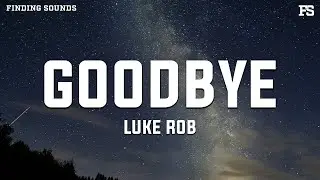 Luke Rob - Goodbye (Lyrics)