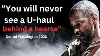 Denzel Washington-&ldquo;You will never see a U-haul behind a hearse&rdquo;|Motivational speech