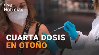 COVID-19: La CUARTA DOSIS de la VACUNA ser&aacute; para MAYORES de 80 a&ntilde;os y RESIDENTES | RTVE Noticias
