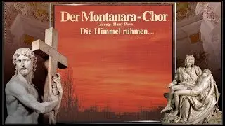 MONTANARA CHOR - Droben stehet die Kapelle - DIE HIMMEL RÜHMEN