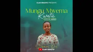 MUNGU MWEMA KWETU _-_ Glad Erasto (New Official Audio)