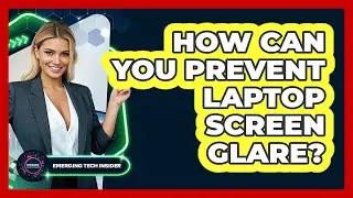 How Can You Prevent Laptop Screen Glare? - Emerging Tech Insider