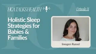 Holistic Sleep Strategies for Babies & Families | Imogen Russell Interview | HCA Talks Health