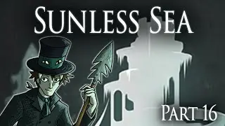Nefarious Deeds - Sunless Sea - Part 16