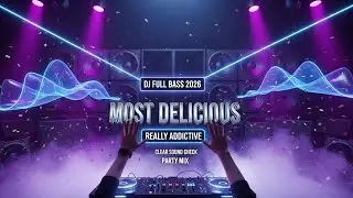 DJ FULL BASS 2026 MOST DELICIOUS, REALLY ADDICTIVE  CLEAR SOUND CHECK MUSIC 2026, Party Mix