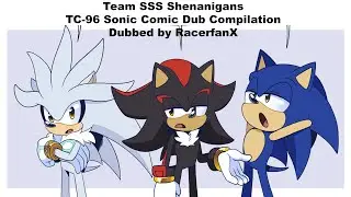 Team SSS Shenanigans (TC-96 Sonic Comic Dub Compilation)