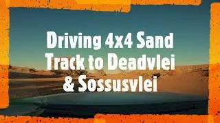 Driving the 4x4 Sand Track to Deadvlei/Sossusvlei, Namibia (with Tips)