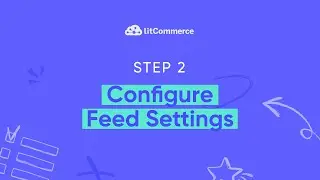 [Product Feed Management] Getting Started - Step 2: Configure Feed Settings