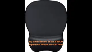 My Initial Review of the MROCO Ergonomic Mouse Pad and more