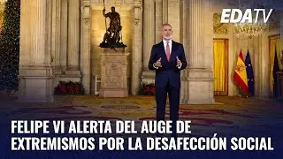 Felipe VI alerta del auge de extremismos por la desafecci&oacute;n social