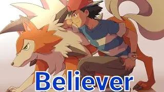 Ash's Lycanroc ~ AMV ~ [Nightcore-Believer]  #pokemon