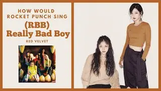 How Would Rocket Punch Sing 'RBB' (Red Velvet)? | Line Distribution + Color Coded Lyrics