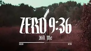 Zero 9:36 - "Kill Me" (Official Audio)