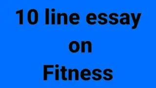 10 line essay on fitness/essay on fitness/paragraph on fitness/importance of fitness/how to be fit 