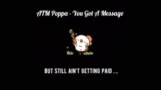 ATM Poppa - You Got A Message (Official Lyric Video) (Maxx ReallyReal Diss)