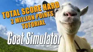 Goat Simulator - 'Total Score Hard' Tutorial (Easy 10 mins)