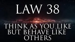 Law 38: Think as you like but behave like others