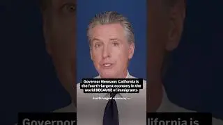 Governor #Newsom: #California is the Fourth-Largest #Economy in the World BECAUSE of #Immigrants
