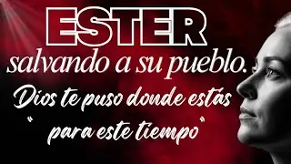 Cuando Dios Te Pone en el Lugar Correcto – Ester