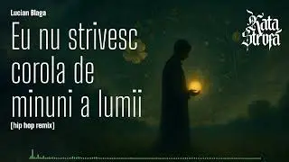 Lucian Blaga - Eu nu strivesc corola de minuni a lumii [hiphop remix]