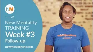 Week #3 New Mentality Training Follow-up