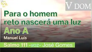 🎼Salmo 5Dom TC ano A - Para o homem reto nascer&aacute; uma luz - Manuel Lu&iacute;s por Jos&eacute; Gomes