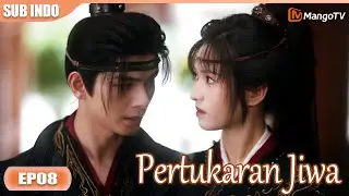 INDO SUB | EP08 Pertukaran Jiwa | MangoTV Indonesia