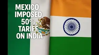 Mexico Imposes 50% Tariff on India | Trade Tensions Explained