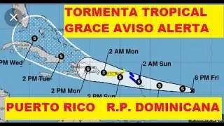TORMENTA TROPICAL GRACE HOY 8/14 2021  NUEVO CICLON TROPICAL PARA EL CARIBE PUERTO RICO  Y  LA R.P.D